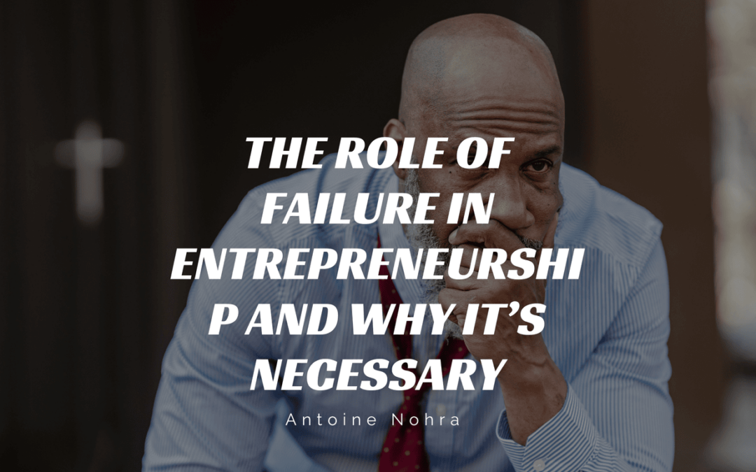 The Role of Failure in Entrepreneurship and Why It’s Necessary