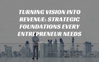 Turning Vision into Revenue: Strategic Foundations Every Entrepreneur Needs